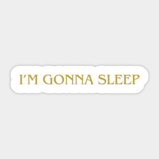 I AM GONNA SLEEP Sticker